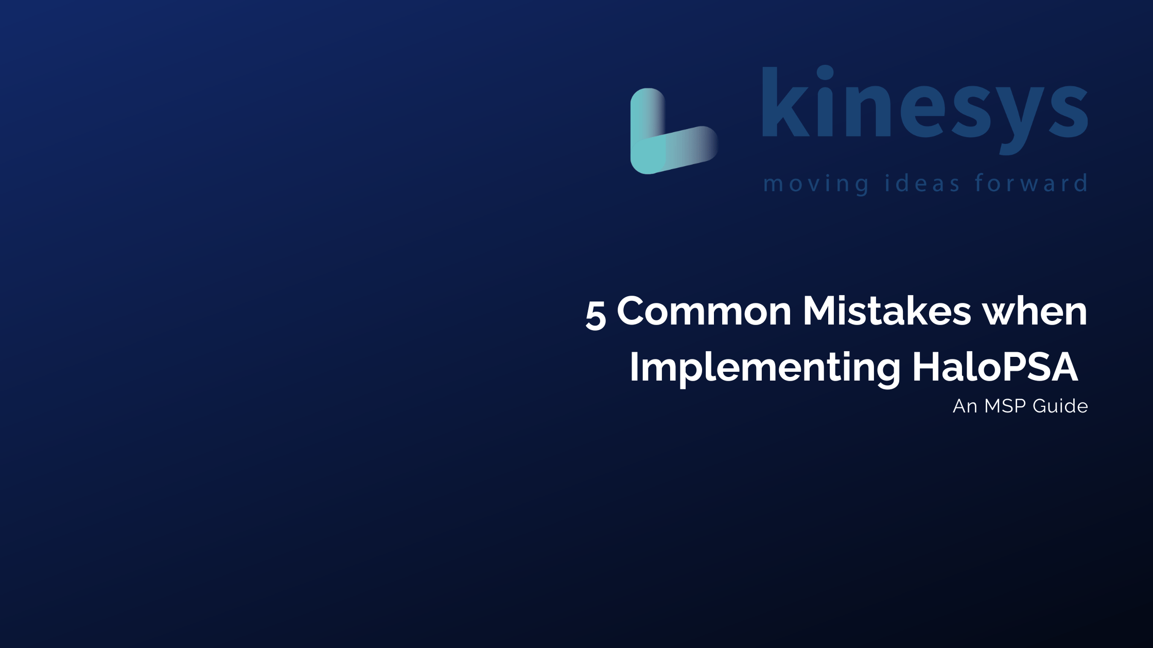 5 common mistakes when implementing HaloPSA — An MSP guide